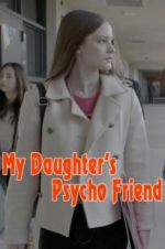 Watch My Daughter\'s Psycho Friend Watch123movies