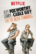 Watch Jeff Foxworthy & Larry the Cable Guy: We've Been Thinking Watch123movies