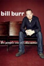 Bill Burr You People Are All the Same