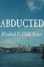Watch Abducted: Elizabeth I\'s Child Actors Watch123movies