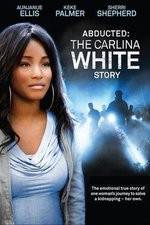 Watch Abducted The Carlina White Story Watch123movies