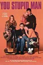 Watch You Stupid Man Watch123movies