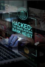 Watch Hacked: The Bangladesh Bank Heist Watch123movies