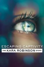 Watch Escaping Captivity: The Kara Robinson Story Watch123movies