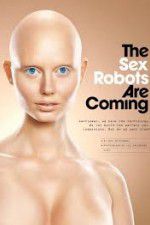 Watch The Sex Robots Are Coming! Watch123movies