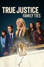 Watch True Justice: Family Ties Watch123movies