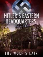 Watch Hitler\'s Eastern Headquarters: The Wolf\'s Lair (Short 2017) Watch123movies