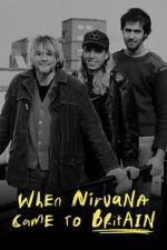 Watch When Nirvana Came to Britain Watch123movies