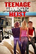 Watch Teenage Bank Heist Watch123movies