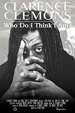 Watch Clarence Clemons: Who Do I Think I Am? Watch123movies