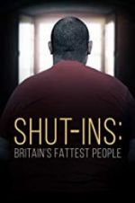 Watch Shut-ins: Britain\'s Fattest People Watch123movies