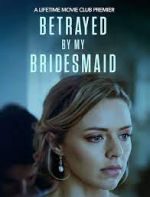 Watch Betrayed by My Bridesmaid Watch123movies