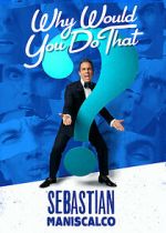 Watch Sebastian Maniscalco: Why Would You Do That? (TV Special 2016) Watch123movies