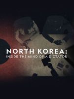 Watch North Korea: Inside the Mind of a Dictator Watch123movies