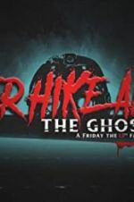 Watch Never Hike Alone: The Ghost Cut - A \'Friday the 13th\' Fan Film Anthology Watch123movies