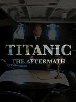 Watch Titanic: The Aftermath Watch123movies