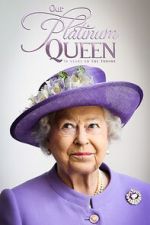 Watch Our Platinum Queen: 70 Years on the Throne Watch123movies