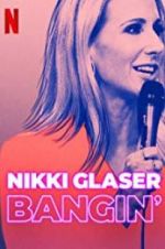 Watch Nikki Glaser: Bangin\' Watch123movies