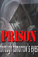 Watch Prison Through Tomorrows Eyes Watch123movies