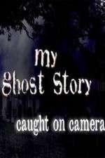 Watch My Ghost Story: Caught On Camera Watch123movies