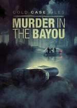 Watch Cold Case Files: Murder in the Bayou Watch123movies