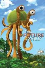 Watch The Future Is Wild (2007) Watch123movies