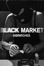 Watch Black Market: Dispatches Watch123movies
